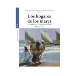 Ediciones Trea, S.L. Los Hogares De Los Mares: La Familia En La España Marítima (siglos Xvi-xix)