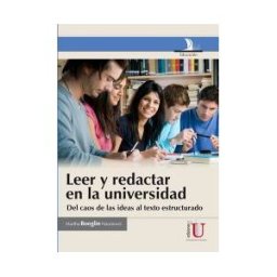 EDICIONES DE LA U LTDA Leer Y Redactar En La Universidad, Del Caos De Las Ideas Al Texto Estructurado
