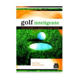 Paidotribo Golf Inteligente. Cómo Simplificar Y Puntuar Tu Juego Mental