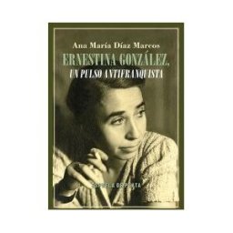 Ediciones Espuela de Plata Ernestina González, Un Pulso Antifranquista