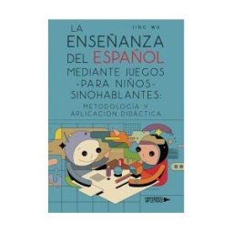 Universo de Letras La Enseñanza Del Español Mediante Juegos Para Niños Sinohablantes: Metodología Y Aplicación Didáctica