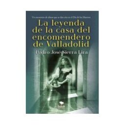 Bubok Publishing, S.L. La Leyenda De La Casa Del Encomendero De Valladolid