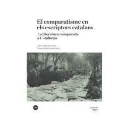 Publicacions i Edicions de la Universitat de Barcelona El Comparatisme En Els Escriptors Catalans. La Literatura Comparada A Catalunya