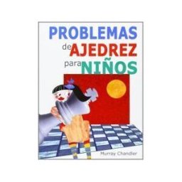 Editorial La Casa del Ajedrez Problemas De Ajedrez Para Niños - 100 Rompecabezas Para Atormentar Tus Celulas Cerebrales