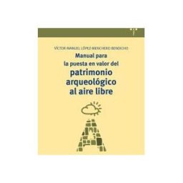 Ediciones Trea, S.L. Manual Para La Puesta En Valor Del Patrimonio Arqueológico Al Aire Libre