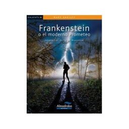 Almadraba Editorial Frankenstein O El Moderno Prometeo