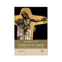 Centre de Pastoral Litúrgica Creer En El Amor. Redescubrir La Enciclica Lumen Fidei