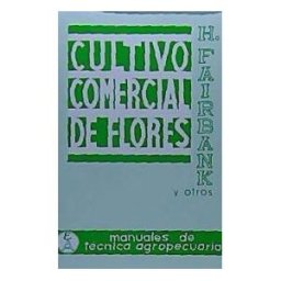 Editorial Acribia, S.A. Cultivo Comercial De Flores Al Aire Libre. Anuales, Bienales Y Perennes