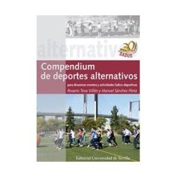 Editorial Universidad de Sevilla-Secretariado de Publicaciones Compendium De Deportes Alternativos Para Dinamizar Eventos Y Actividades Lúdico-deportivas