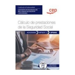 Editorial CEP Manual. Cálculo De Prestaciones De La Seguridad Social (uf0342) . Certificados De Profesionalidad. Gestión Integrada De Recursos
