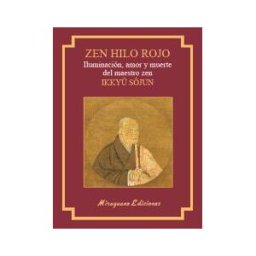 Miraguano Ediciones Zen Hilo Rojo. Iluminación, Amor Y Muerte Del Maestro Zen Ikkuyu Sojun