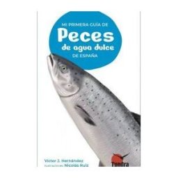 TUNDRA Mi Primera Guia De Peces De Agua Dulce De España