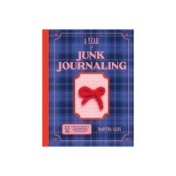 Quadrille Publishing, Limited A Year Of Junk Journaling: 52 Creative Prompts To Transform Scraps Of Your Life Into Art