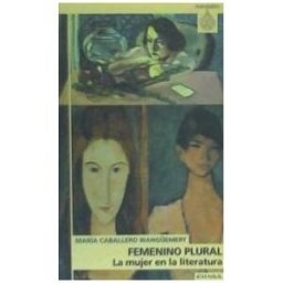 EUNSA. Ediciones Universidad de Navarra, S.A. Femenino Plural: La Mujer En La Literatura