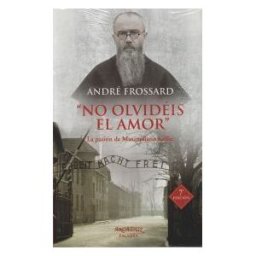 Ediciones Palabra, S.A. No Olvidéis El Amor: La Pasión De Maximiliano Kolbe