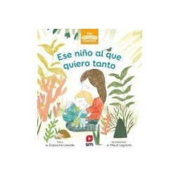 EDICIONES SM Ese Niño Al Que Quiero Tanto