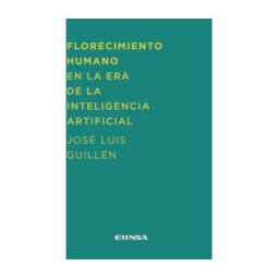 EUNSA. EDICIONES UNIVERSIDAD DE NAVARRA, S.A. Florecimiento Humano En La Era De La Inteligencia Artificial