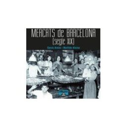 Albertí Editor, S.L Mercats De Barcelona. Segle Xix