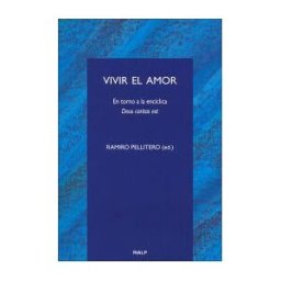 Ediciones Rialp, S.A. Vivir El Amor. En Torno A La Encíclica Deus Caritas Est