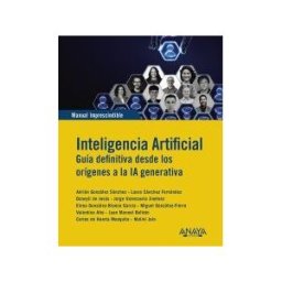 ANAYA MULTIMEDIA Inteligencia Artificial. Guia Definitiva Desde Los Orígenes A La Ia Generativa