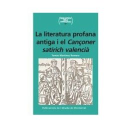 Publicacions de l'Abadia de Montserrat, S.A. La Literatura Profana Antiga I El Canoner Satírich Valenci