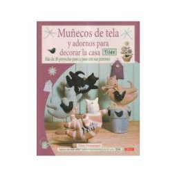 Editorial El Drac, S.L. Muñecos De Tela Y Adornos Para Decorar La Casa Tilda