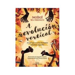 Editorial Galaxia, S.A. A Revolución Vertical Ou Por Que Os Seres Humanos Camiñan Ergueitos