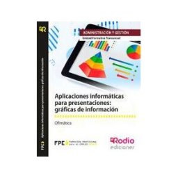 Ediciones Rodio S. Coop. And. Aplicaciones Informáticas Para Presentaciones: Gráficas De Información. Uf0323. Ofimática Mf0233_2.