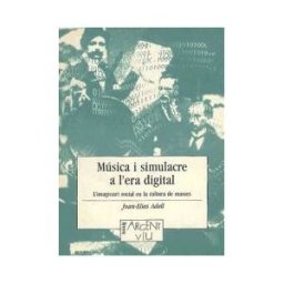 Pags Editors, S.L. Música I Simulacre A L'era Digital: L'imaginari Social En La Cultura De Masses