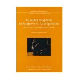 Casa de Velázquez Les élites Et La Presse En Espagne Et En Amérique Latine Des Lumires La Seconde Guerre Mondiale