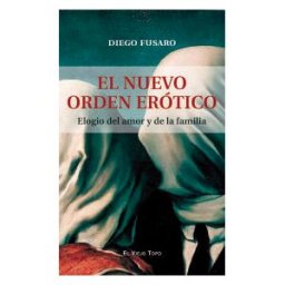 Ediciones de Intervención Cultural El Nuevo Orden Erótico: Elogio Del Amor Y De La Familia