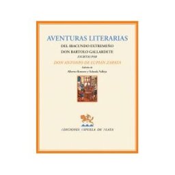 Ediciones Espuela de Plata Aventuras Literarias Del Iracundo Extremeño Don Bartolo Gallardete