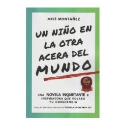 José Montañez Un Niño En La Otra Acera Del Mundo: Una Novela Inquietante E Inspiradora Que Volará Tu Conciencia