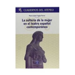 Prensas de la Universidad de Zaragoza Soltería De La Mujer En El Teatro Español Contemporáneo
