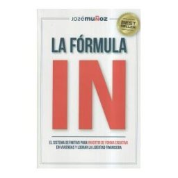 José Muñoz Moreno La Fórmula In: El Sistema Definitivo Para Invertir De Forma Creativa En Viviendas Y Lograr La Libertad Financiera