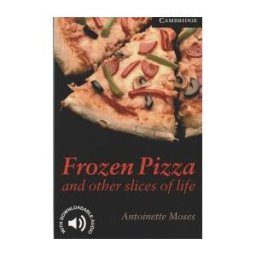 Cambridge University Press Frozen Pizza And Other Slices Of Life Level 6