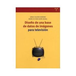 Ediciones Trea, S.L. Diseño De Una Base De Datos De Imágenes Para Televisión