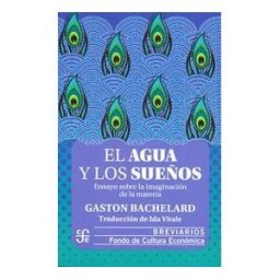 FONDO CULTURA ECONOMICA El Agua Y Los Sueos. Ensayo Sobre La Imaginacion De La Materia