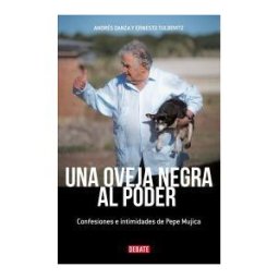 Editorial Debate Una Oveja Negra Al Poder: Confesiones E Intimidades De Pepe Mujica