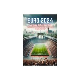 Amazon Digital Services LLC - Kdp Euro 2024: La Guía Definitiva Del Escenario Más Importante Del Fútbol