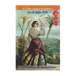 Ediciones 19 La Mujer Filipina En El Siglo Xix
