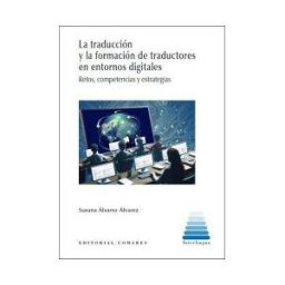 COMARES La Traducción Y La Formación De Traductores En Entornos Digitales: Retos, Competencias Y Estrategias