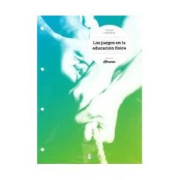 Ediciones del Serbal, S.A. Los Juegos En La Educación Física