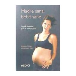 Ediciones Medici, S.L. Madre Sana, Bebe Sano: La Guía Definitiva Para La Embarazada