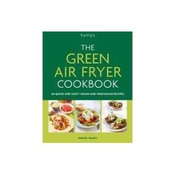 Octopus Publishing Group The Green Air Fryer Cookbook: 80 Quick And Tasty Vegan And Vegetarian Recipes