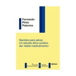 Editorial Dykinson, S.L. Nacidos Para Salvar. Un Estudio ético-jurídico Del "bebé Medicamento