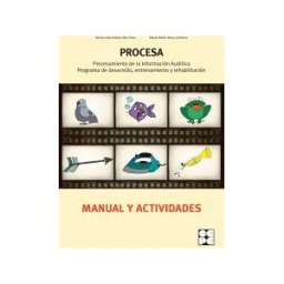 Ciencias de la Educación Preescolar y Especial Procesa. Procesamiento De La Información Auditiva, Programa De Desarrollo, Entrenamiento Y Rehabilitación