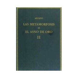 Consejo Superior de Investigaciones Cientificas Las Metamorfosis O El Asno De Oro. Vol. Ii. Libros 4-11