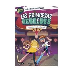 Destino Infantil Juvenil Las Princesas Rebeldes 4. El Misterio Del Dragón Rojo