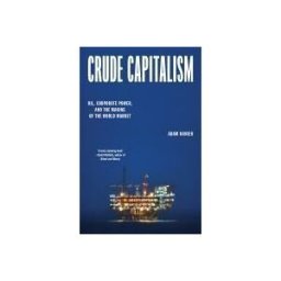 VERSO Crude Capitalism: Oil, Corporate Power, And The Making Of The World Market